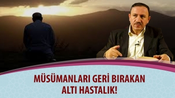 Müslümanları geri bırakan 6 hastalık!
