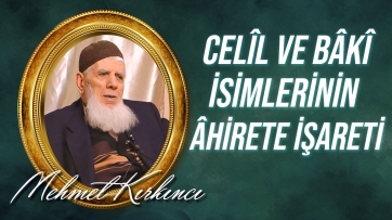 Haşmet ve sürekliliğin ve Celîl ve Bâkî isimlerinin âhirete işareti...