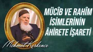 Şefkat hakikatinin, Mücîb ve Rahîm isimlerinin âhirete işareti...
