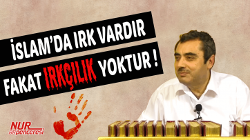 İslam'da Irk Vardır Fakat Irkçılık Yoktur!