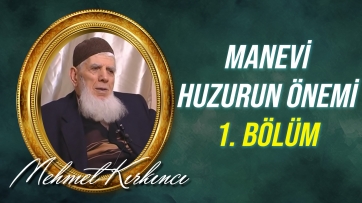 İman, marifetullah ve manevi huzurun önemi ve kazanma yolları - 1.Bölüm