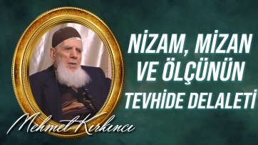Nizam, mizan ve ölçünün tevhide delaleti...
