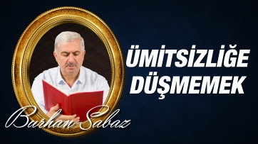 İslam Aleminin Yol Haritası 1: Ümitsizliğe Düşmemek