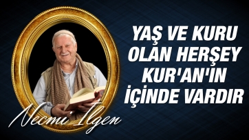Yaş ve Kuru Olan Herşey Kur'an'ın İçinde Vardır. 