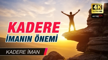 Kadere İmanın Önemi!