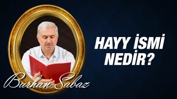 Hayy ismi nedir, varlıktaki tecellisi nasıldır?