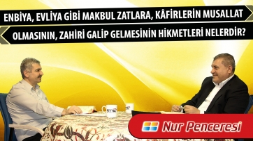Enbiya, evliya gibi makbul zatlara kâfirlerin musallat olmasının, zahiri galip gelmesinin hikmetleri nelerdir?