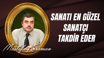 Sanatı En Güzel Sanatçı Takdir Eder