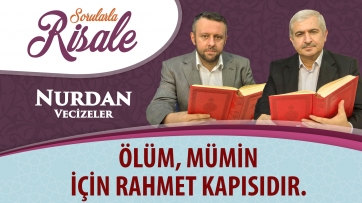 Ölüm, mümin için rahmet kapısıdır.