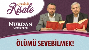 Ölümü sevebilmek!