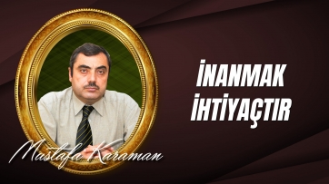 İnanmak İhtiyaçtır