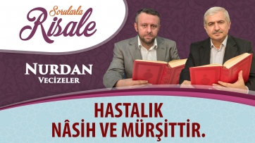Hastalık nâsih ve mürşittir.