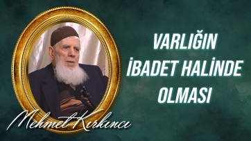 Varlığın ibadet halinde olması, birbirine yardım etmesinin Allah'ın varlığına ve birliğine delaleti...
