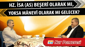 Hz. İsa (as) beşerî olarak mı, yoksa mânevî olarak mı gelecek?