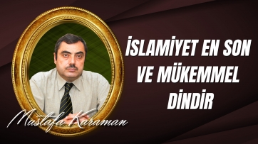 İslamiyet En Son ve Mükemmel Dindir