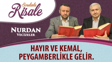Hayır ve kemâl, peygamberlikle gelir.