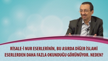 Risale-i Nur eserlerinin, bu asırda diğer İslami eserlerden daha fazla okunduğu görünüyor. Neden?