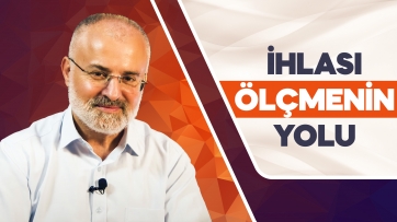 İhlasımızı Ölçmenin Yolu!