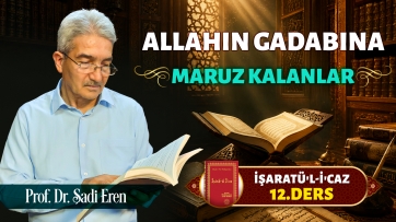 İşaratül-İcaz 12. Ders - Allah'ın Gadabına Maruz Kalanlar