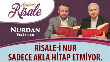 Risale-i Nur sadece akla hitap etmiyor.