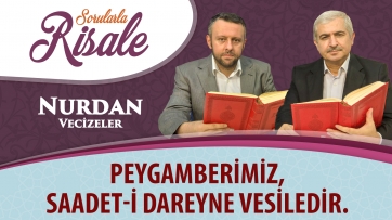 Peygamberimiz, saadet-i dareyne vesiledir.