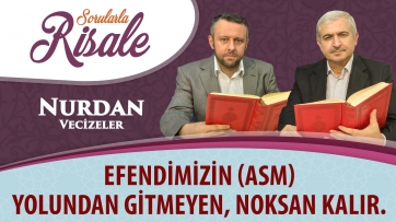 Efendimizin (asm) yolundan gitmeyen, noksan kalır.