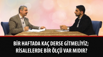 Bir haftada kaç derse gitmeliyiz; Risalelerde bir ölçü var mıdır?
