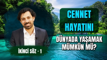 2. Söz, 1. Ders - Cennet Hayatını Dünyada Yaşamak Mümkün mü?