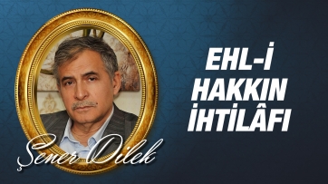 Ehl-i Hakkın İhtilâfı ve Ehl-i Dalâletin İttifakı Nedendir?