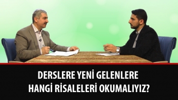 Derslere yeni gelenlere hangi risaleleri okumalıyız?