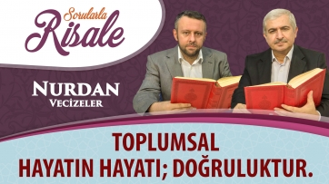 Toplumsal hayatın hayatı; doğruluktur.