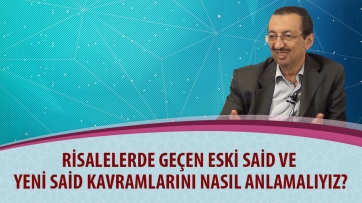 Risalelerde geçen Eski Said ve Yeni Said kavramlarını nasıl anlamalıyız?