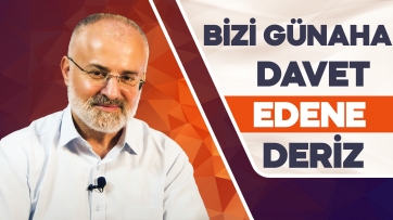 Bizi Günaha Davet Edene Deriz!