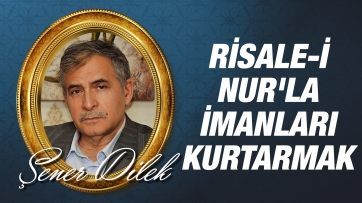 Risale-i Nur'la İmanları Kurtarmak