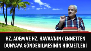 Hz. Adem ve Hz. Havva'nın Cennetten Dünyaya Gönderilmesinin Hikmetleri 
