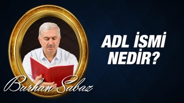 Adl ismi nedir, varlıktaki tecellisi nasıldır?