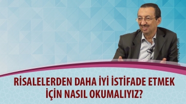 Risalelerden daha iyi istifade etmek için nasıl okumalıyız?