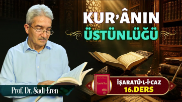 İşaratül-İcaz 16. Ders - Kur’ânın Üstünlüğü