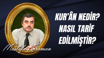 Kur’ân nedir, nasıl tarif edilmiştir?