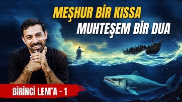 1. Lem'a, 1. Ders - Hazreti Yunus (a.s.)’ın hâlini anlamak