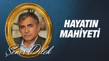 Hayatın Mahiyeti Ancak İman ile Anlaşılabilir