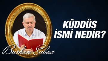 Kûddüs ismi nedir, varlıktaki tecellisi nasıldır?