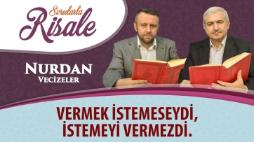 Vermek istemeseydi, istemeyi vermezdi.