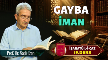 İşaratül-İcaz 19. Ders - Gayba İman