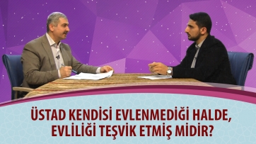 Üstad kendisi evlenmediği halde, evliliği teşvik etmiş midir?
