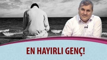 En hayırlı genç!