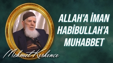Allah'a iman, Habibullah'a muhabbeti şart kılar.