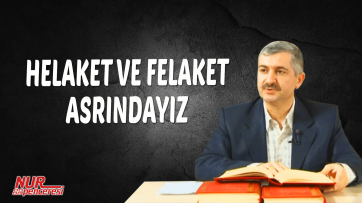 Helaket ve felaket asrındayız