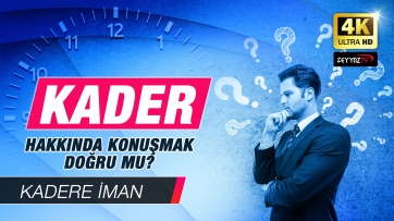 Kader hakkında konuşmak doğru mu?