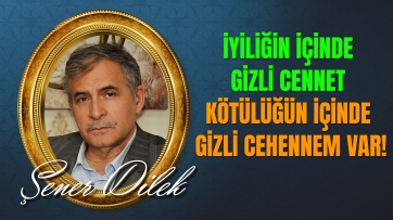 İyiliğin İçinde Gizli Cennet, Kötülüğün İçinde Gizli Cehennem Var!